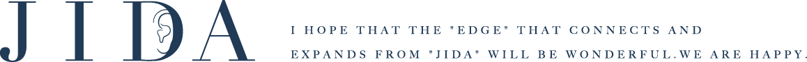 JIDA I HOPE THAT THE "EDGE" THAT CONNECTS AND EXPANDS FROM "JIDA" WILL BE WONDERFUL.WE ARE HAPPY.